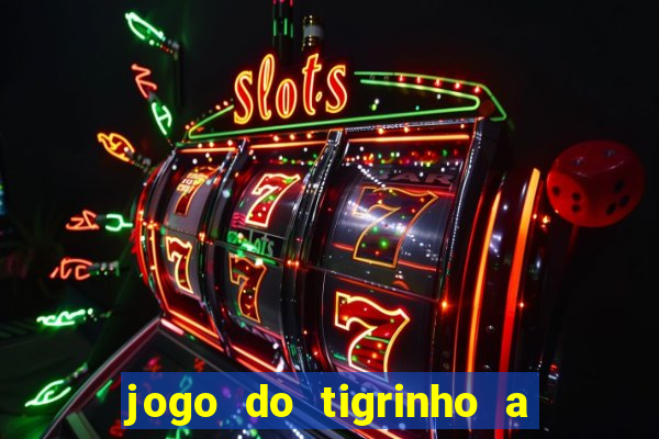 jogo do tigrinho a partir de r$ 5